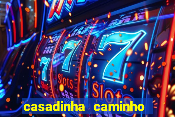 casadinha caminho da sorte